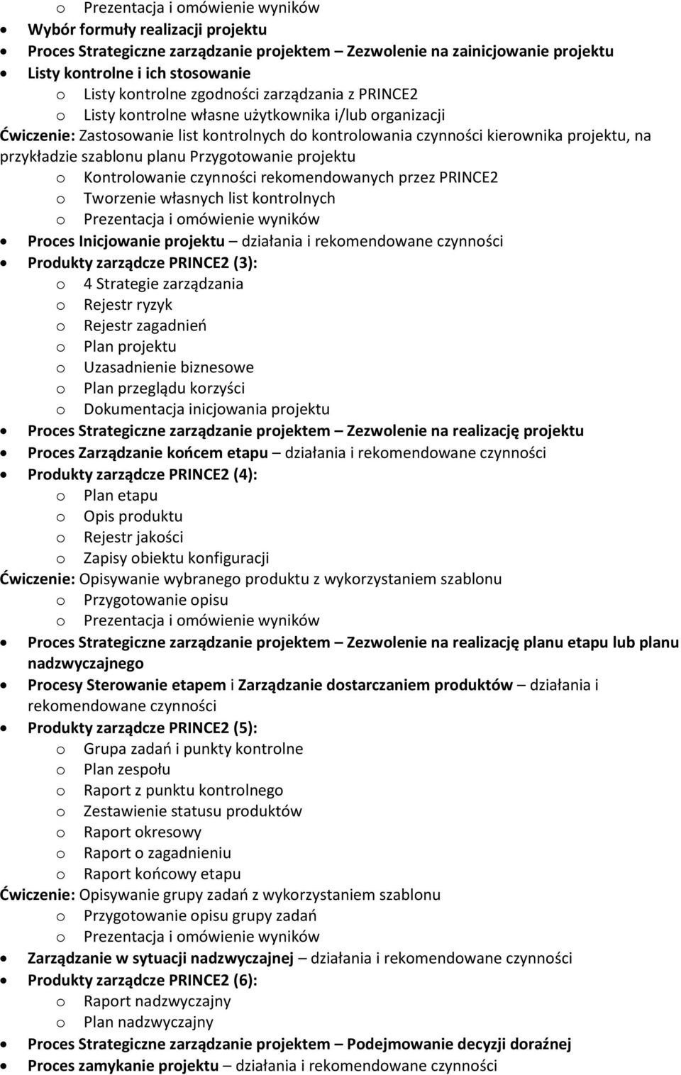 Kontrolowanie czynności rekomendowanych przez PRINCE2 o Tworzenie własnych list kontrolnych Proces Inicjowanie projektu działania i rekomendowane czynności Produkty zarządcze PRINCE2 (3): o 4