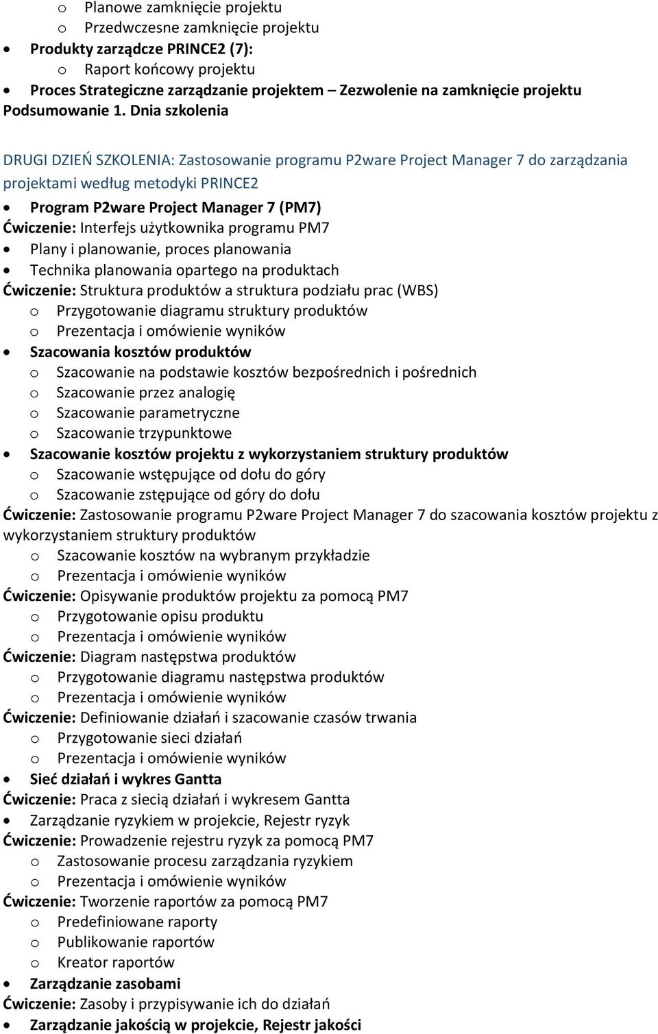 Dnia szkolenia DRUGI DZIEŃ SZKOLENIA: Zastosowanie programu P2ware Project Manager 7 do zarządzania projektami według metodyki PRINCE2 Program P2ware Project Manager 7 (PM7) Ćwiczenie: Interfejs