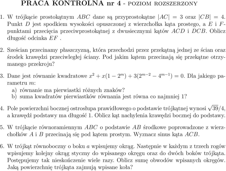 Sześcian przecinamy płaszczyzną, która przechodzi przez przekątną jednej ze ścian oraz środek krawędzi przeciwległej ściany. Pod jakim kątem przecinają się przekątne otrzymanego przekroju? 3.