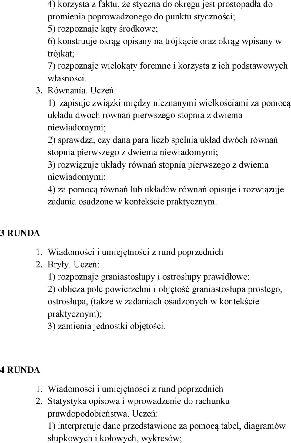 Uczeń: 1) zapisuje związki między nieznanymi wielkościami za pomocą układu dwóch równań pierwszego stopnia z dwiema niewiadomymi; 2) sprawdza, czy dana para liczb spełnia układ dwóch równań stopnia