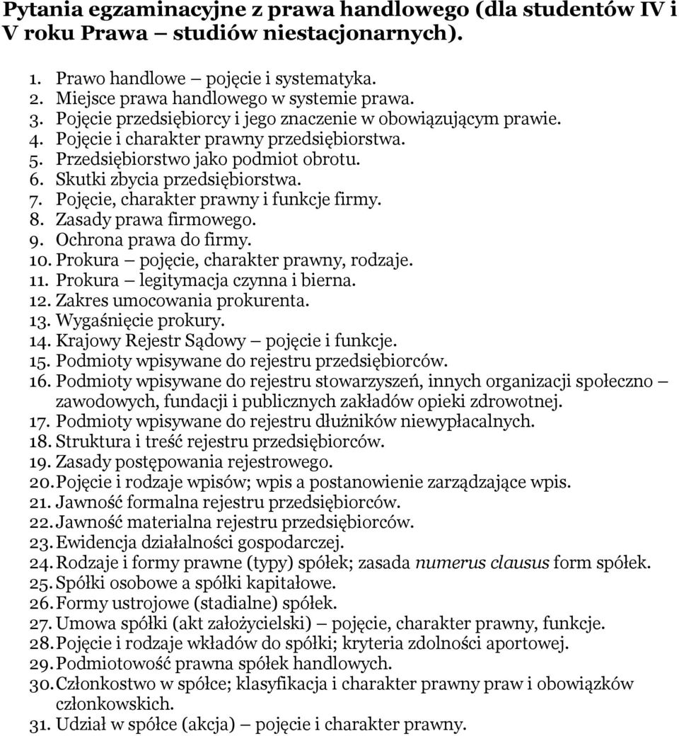 Pojęcie, charakter prawny i funkcje firmy. 8. Zasady prawa firmowego. 9. Ochrona prawa do firmy. 10. Prokura pojęcie, charakter prawny, rodzaje. 11. Prokura legitymacja czynna i bierna. 12.