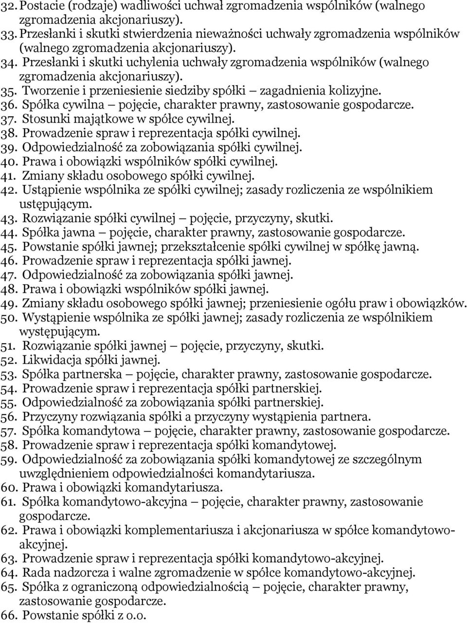 Przesłanki i skutki uchylenia uchwały zgromadzenia wspólników (walnego zgromadzenia akcjonariuszy). 35. Tworzenie i przeniesienie siedziby spółki zagadnienia kolizyjne. 36.