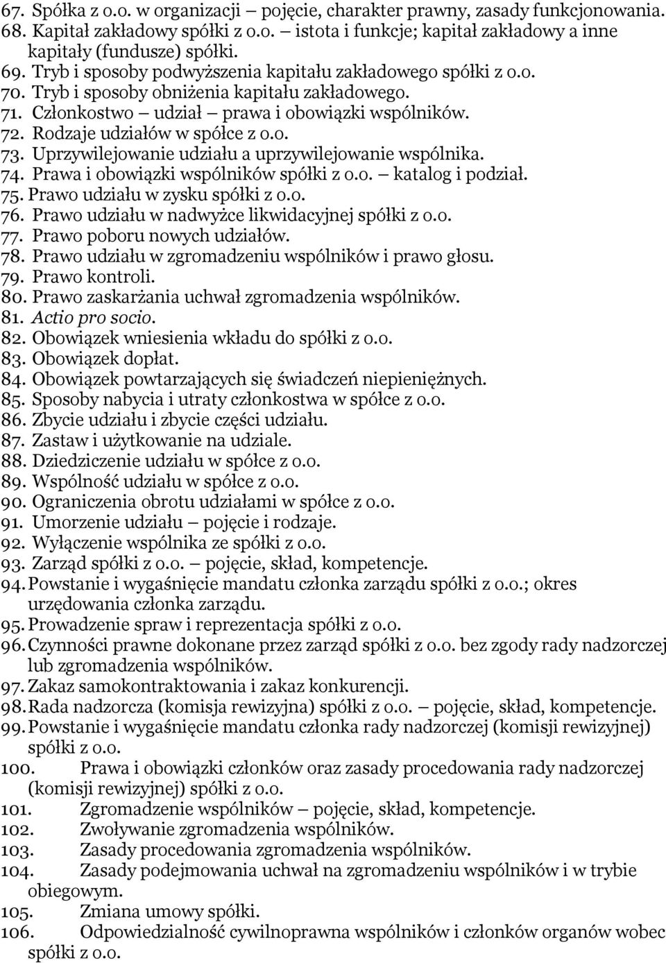 Rodzaje udziałów w spółce z o.o. 73. Uprzywilejowanie udziału a uprzywilejowanie wspólnika. 74. Prawa i obowiązki wspólników spółki z o.o. katalog i podział. 75. Prawo udziału w zysku spółki z o.o. 76.