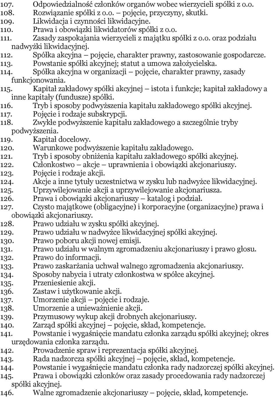 Spółka akcyjna pojęcie, charakter prawny, zastosowanie gospodarcze. 113. Powstanie spółki akcyjnej; statut a umowa założycielska. 114.