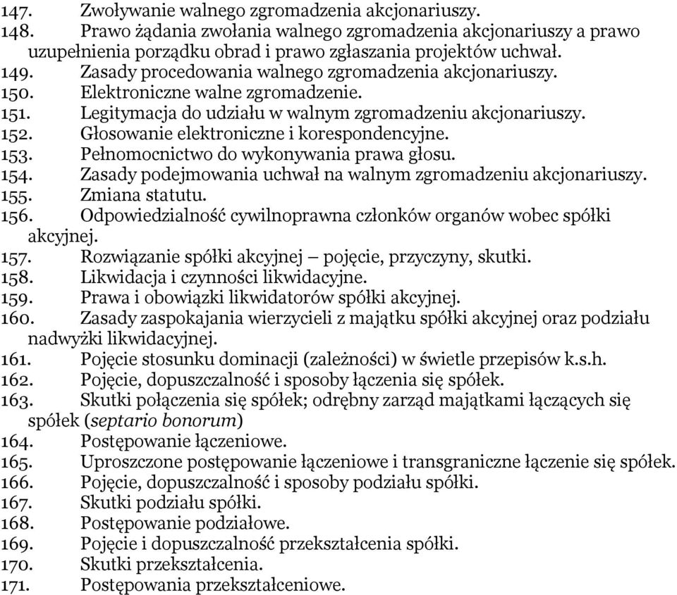 Głosowanie elektroniczne i korespondencyjne. 153. Pełnomocnictwo do wykonywania prawa głosu. 154. Zasady podejmowania uchwał na walnym zgromadzeniu akcjonariuszy. 155. Zmiana statutu. 156.