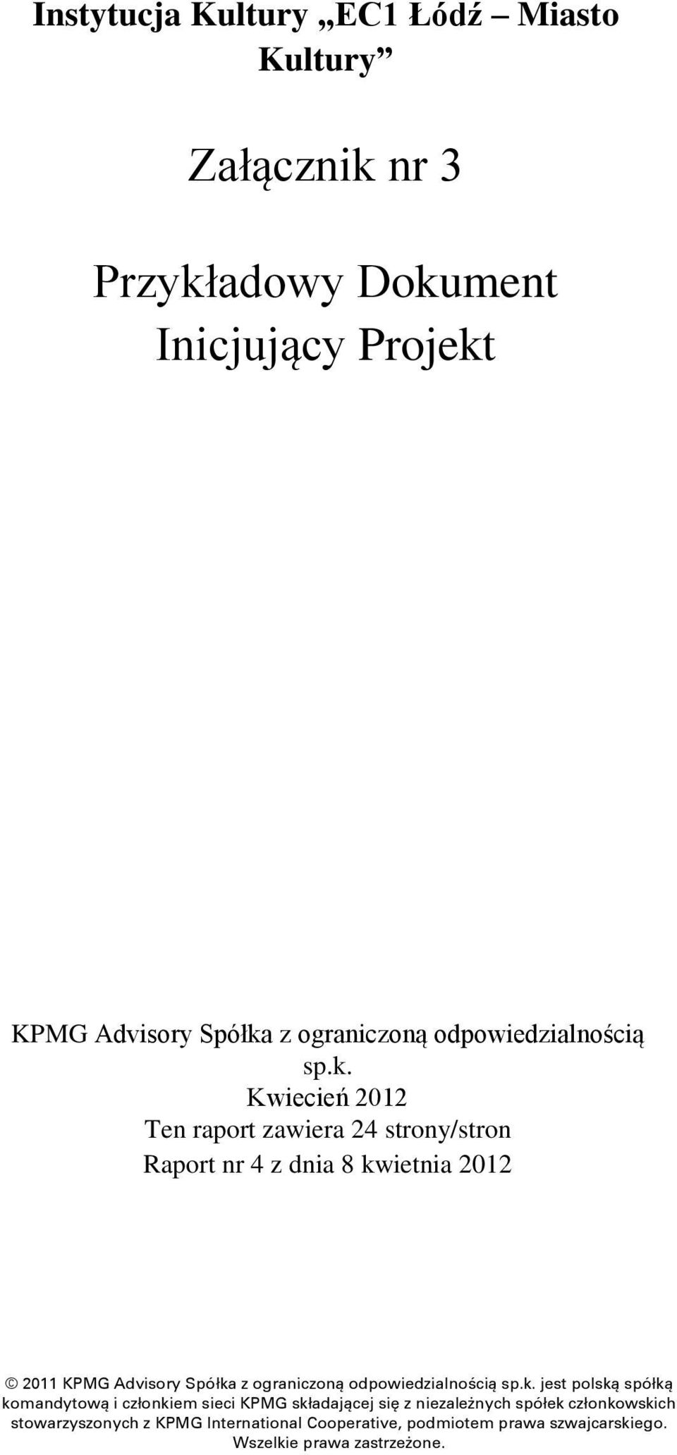 Kwiecień 2012 Ten raport zawiera 24 strony/stron Raport nr 4 z dnia 8 kwietnia 2012 2011 KPMG Advisory Spółka z  jest polską