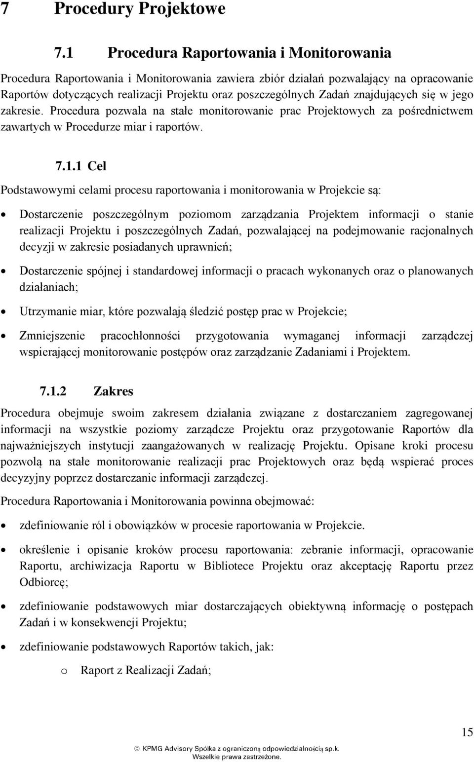 znajdujących się w jego zakresie. Procedura pozwala na stałe monitorowanie prac Projektowych za pośrednictwem zawartych w Procedurze miar i raportów. 7.1.