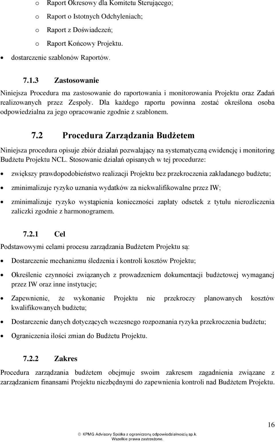 Dla kadego raportu powinna zostać określona osoba odpowiedzialna za jego opracowanie zgodnie z szablonem. 7.