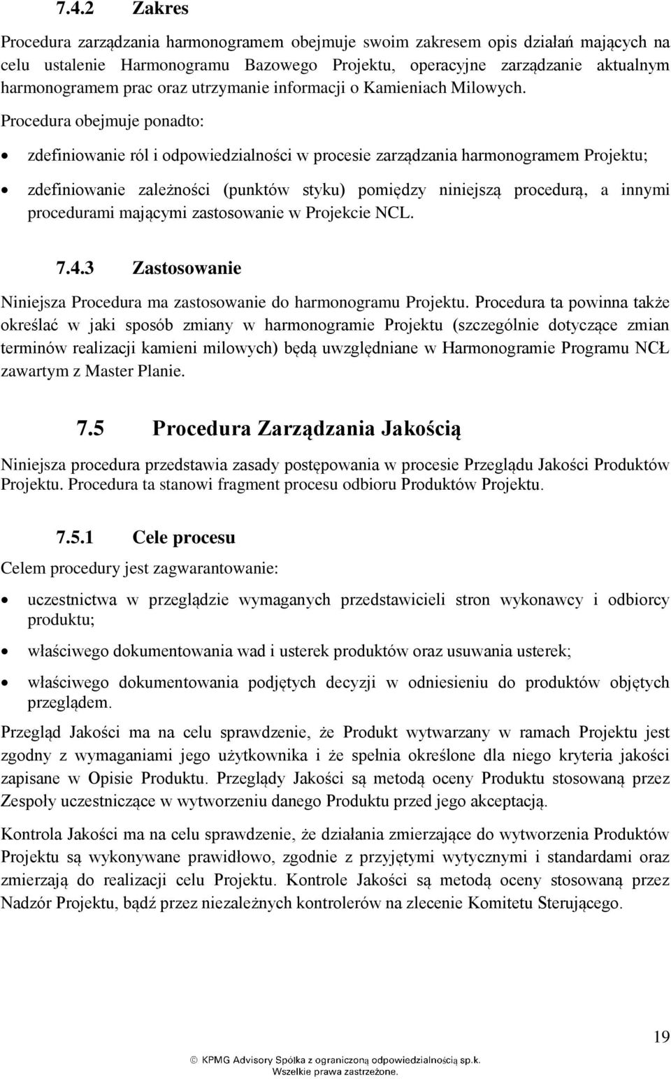 Procedura obejmuje ponadto: zdefiniowanie ról i odpowiedzialności w procesie zarządzania harmonogramem Projektu; zdefiniowanie zaleności (punktów styku) pomiędzy niniejszą procedurą, a innymi