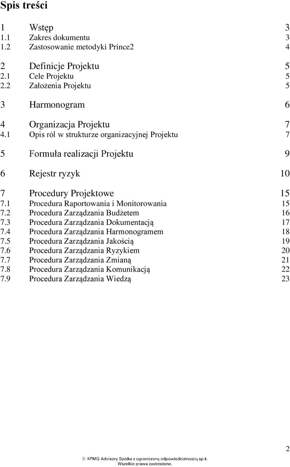 1 Opis ról w strukturze organizacyjnej Projektu 7 5 Formuła realizacji Projektu 9 6 Rejestr ryzyk 10 7 Procedury Projektowe 15 7.