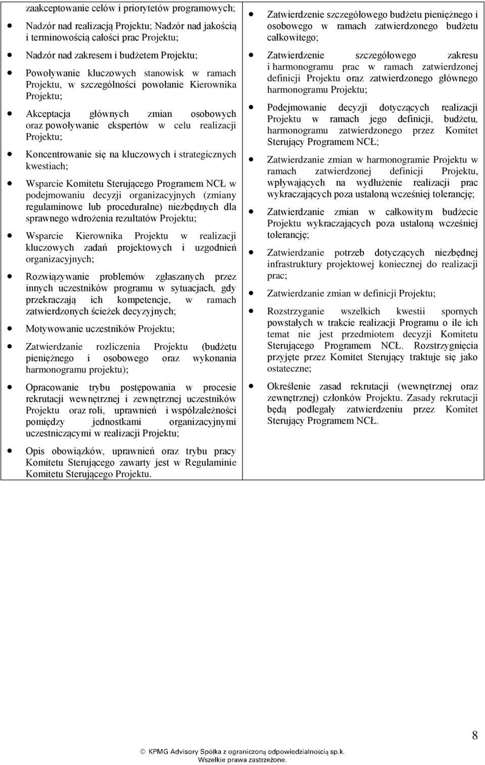 kluczowych i strategicznych kwestiach; Wsparcie Komitetu Sterującego Programem NCŁ w podejmowaniu decyzji organizacyjnych (zmiany regulaminowe lub proceduralne) niezbędnych dla sprawnego wdroenia