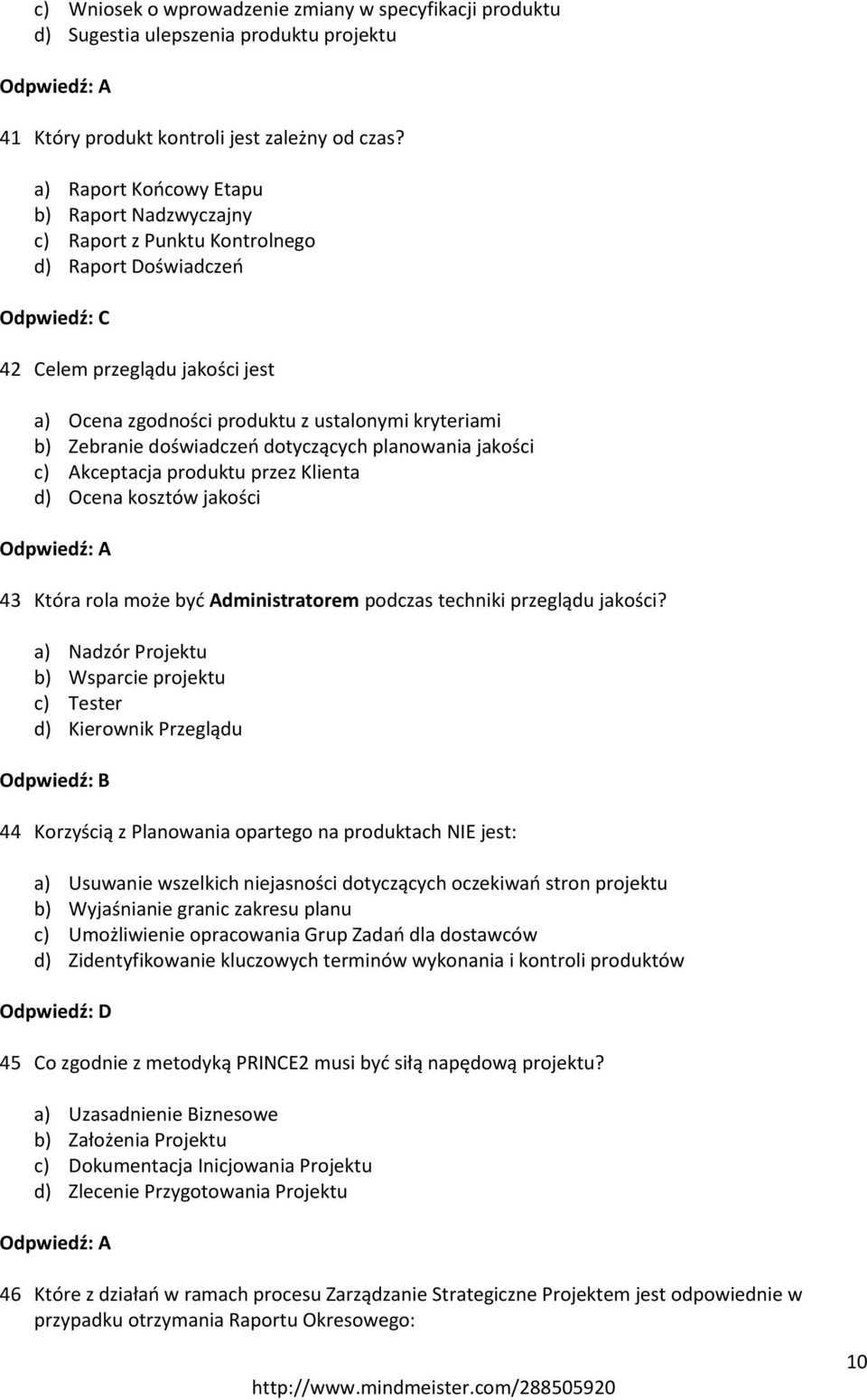 doświadczeń dotyczących planowania jakości c) Akceptacja produktu przez Klienta d) Ocena kosztów jakości 43 Która rola może być Administratorem podczas techniki przeglądu jakości?