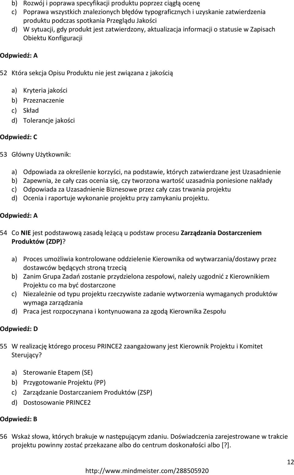 Przeznaczenie c) Skład d) Tolerancje jakości 53 Główny Użytkownik: a) Odpowiada za określenie korzyści, na podstawie, których zatwierdzane jest Uzasadnienie b) Zapewnia, że cały czas ocenia się, czy