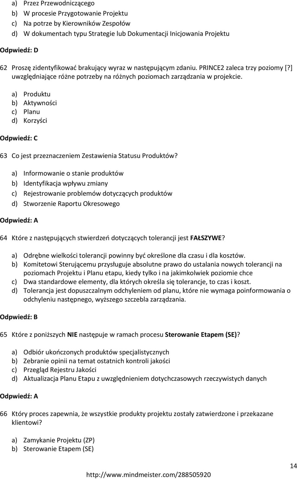 a) Produktu b) Aktywności c) Planu d) Korzyści 63 Co jest przeznaczeniem Zestawienia Statusu Produktów?