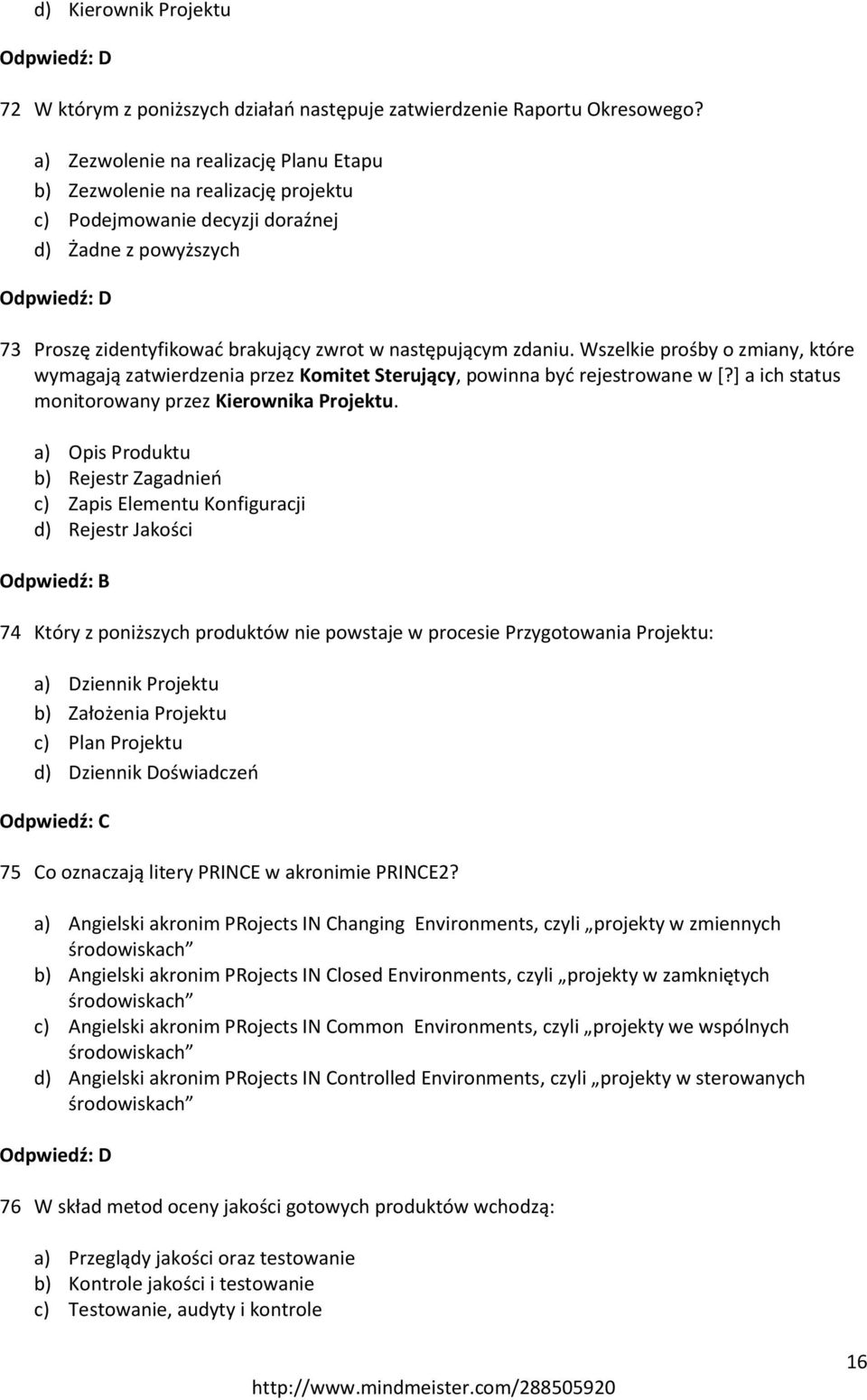 Wszelkie prośby o zmiany, które wymagają zatwierdzenia przez Komitet Sterujący, powinna być rejestrowane w [?] a ich status monitorowany przez Kierownika Projektu.