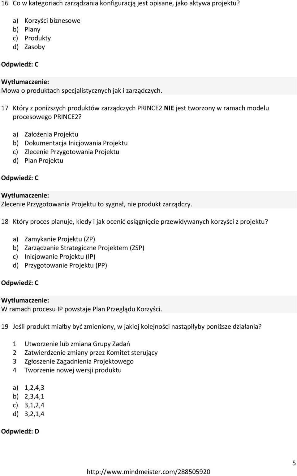 17 Który z poniższych produktów zarządczych PRINCE2 NIE jest tworzony w ramach modelu procesowego PRINCE2?