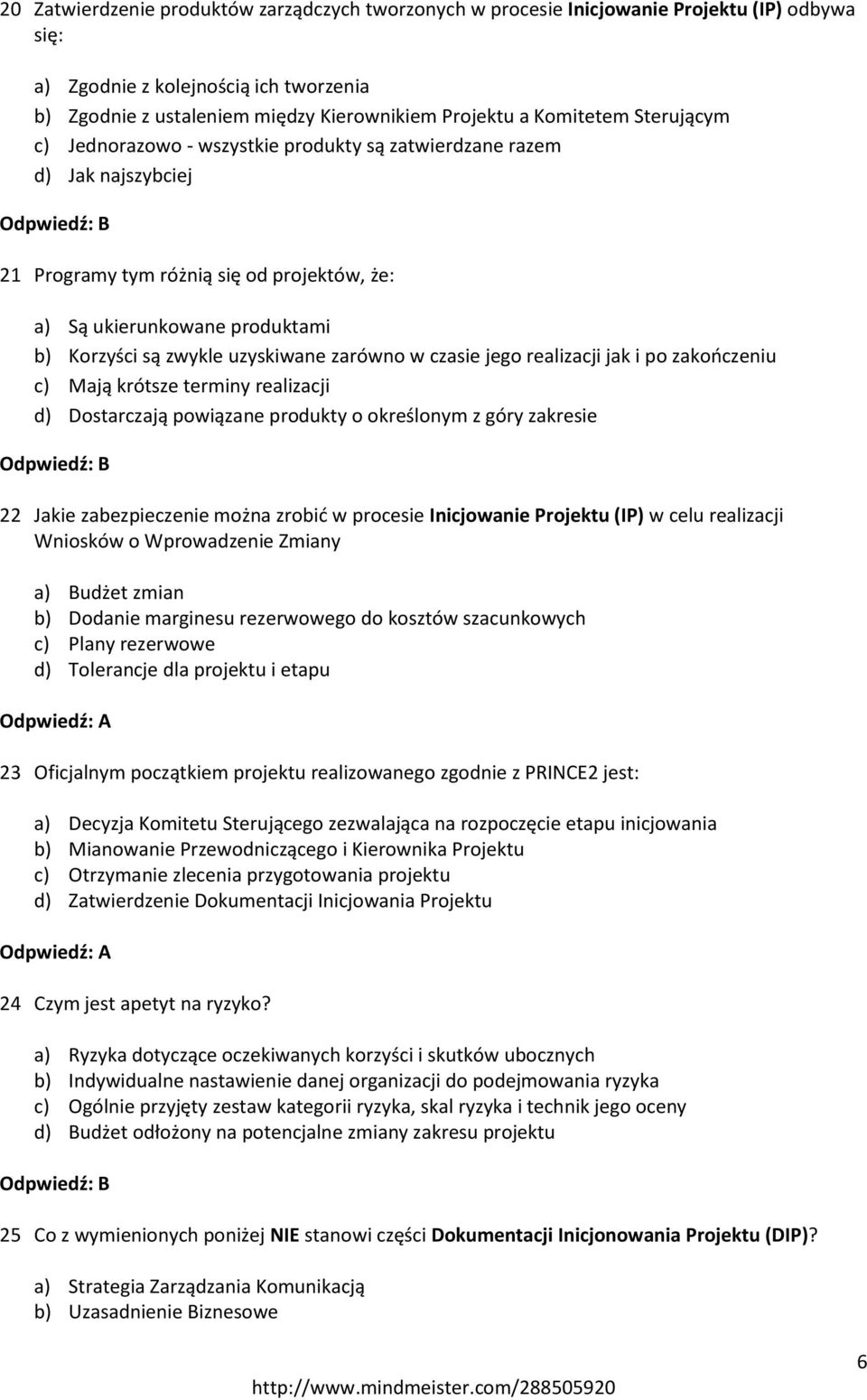 uzyskiwane zarówno w czasie jego realizacji jak i po zakończeniu c) Mają krótsze terminy realizacji d) Dostarczają powiązane produkty o określonym z góry zakresie 22 Jakie zabezpieczenie można zrobić