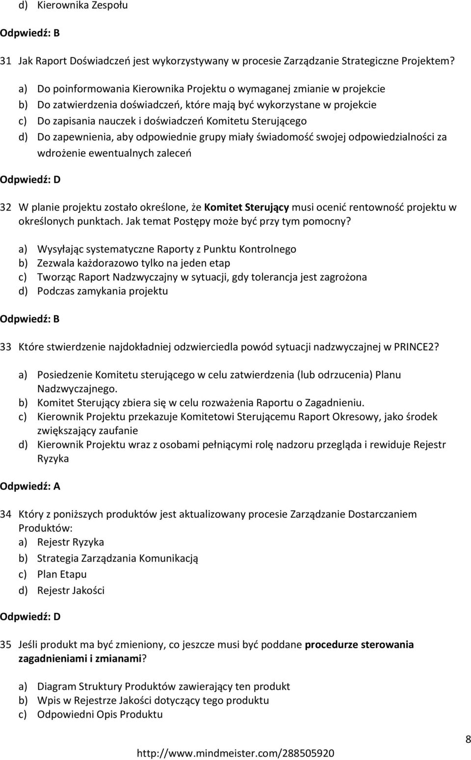 Sterującego d) Do zapewnienia, aby odpowiednie grupy miały świadomość swojej odpowiedzialności za wdrożenie ewentualnych zaleceń 32 W planie projektu zostało określone, że Komitet Sterujący musi