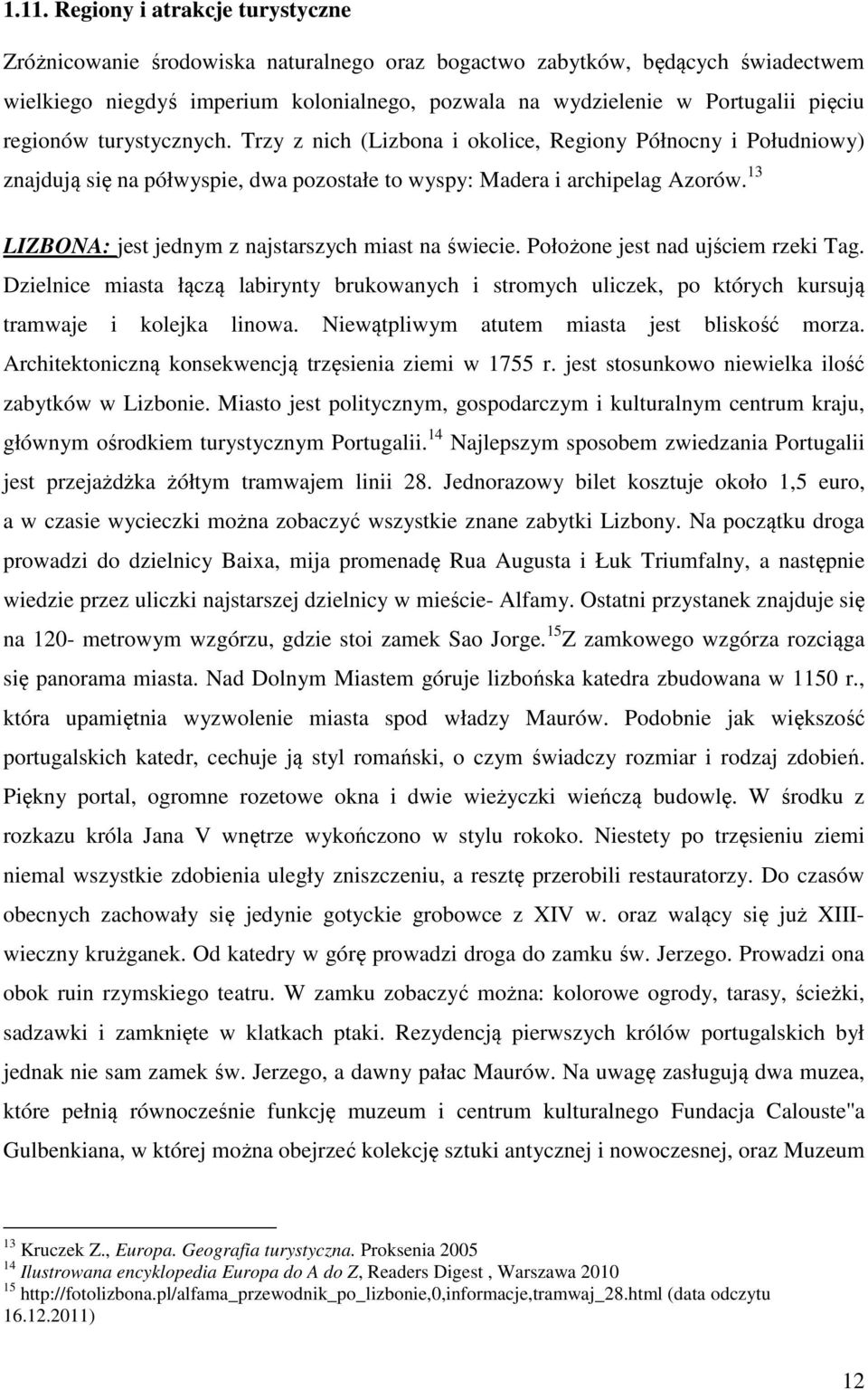 13 LIZBONA: jest jednym z najstarszych miast na świecie. Położone jest nad ujściem rzeki Tag.