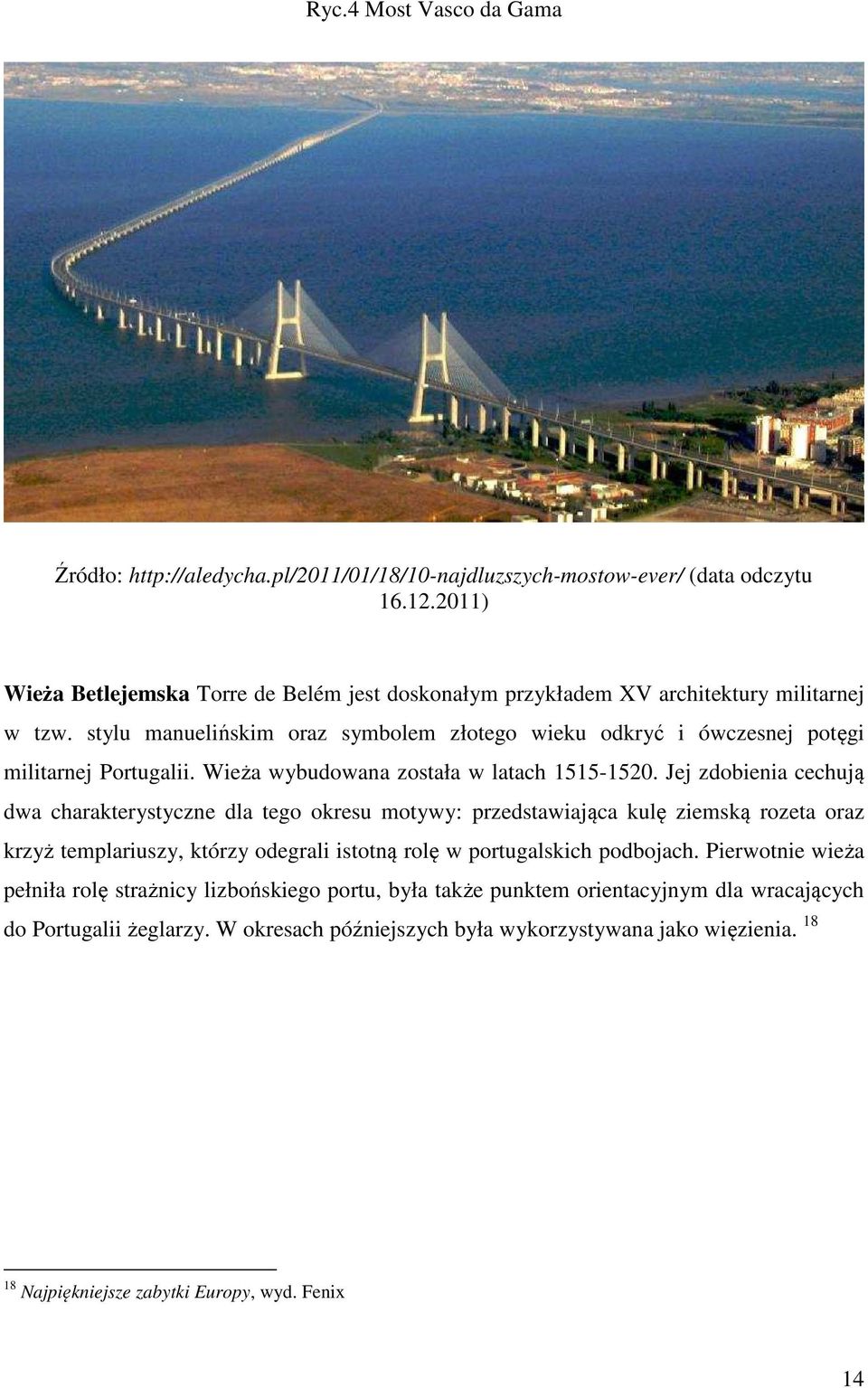 Wieża wybudowana została w latach 1515-1520.