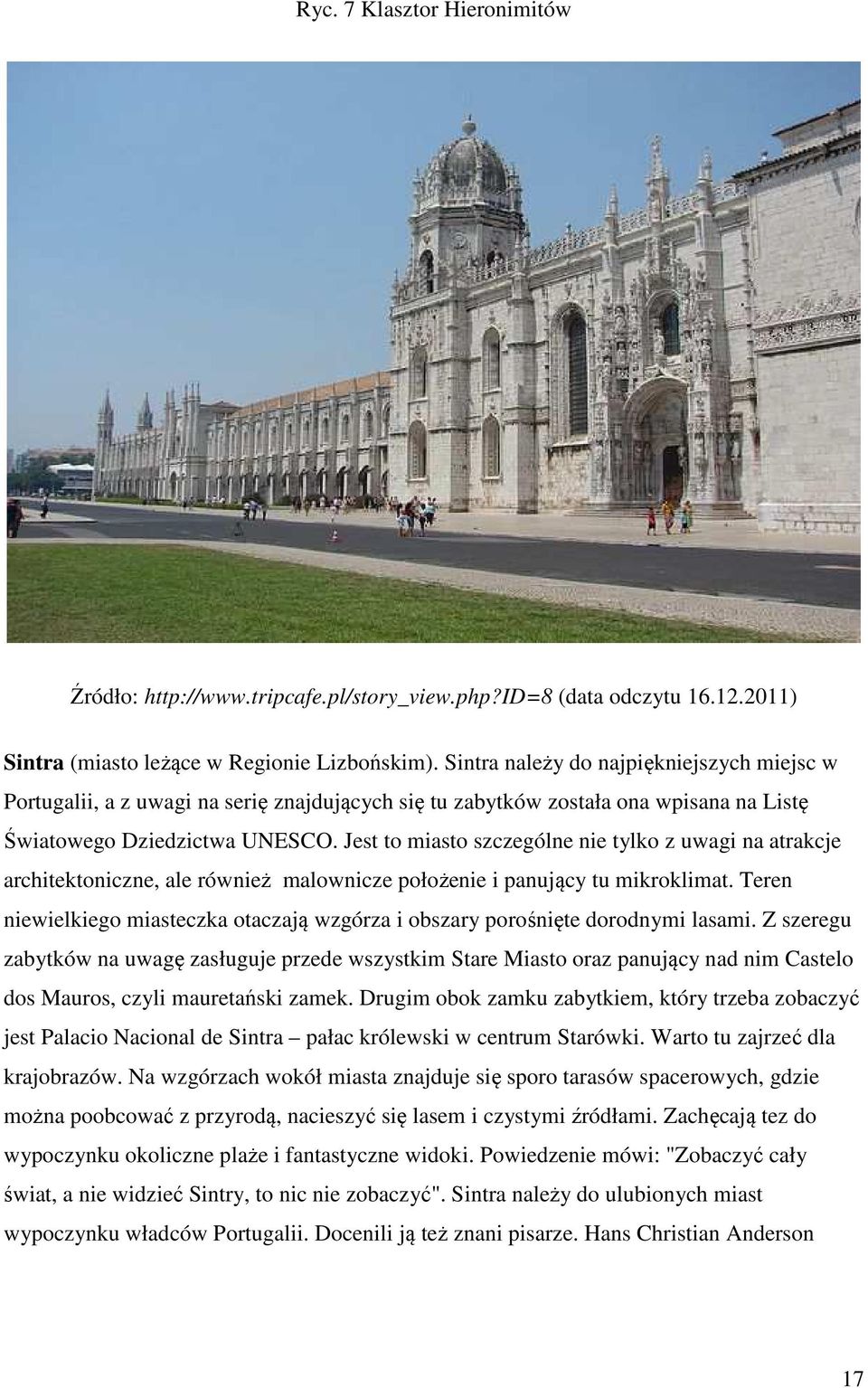 Jest to miasto szczególne nie tylko z uwagi na atrakcje architektoniczne, ale również malownicze położenie i panujący tu mikroklimat.
