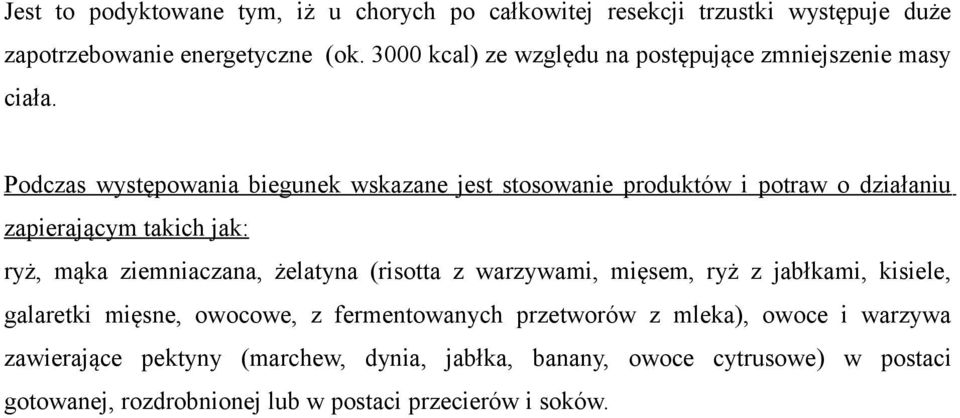 Podczas występowania biegunek wskazane jest stosowanie produktów i potraw o działaniu zapierającym takich jak: ryż, mąka ziemniaczana, żelatyna