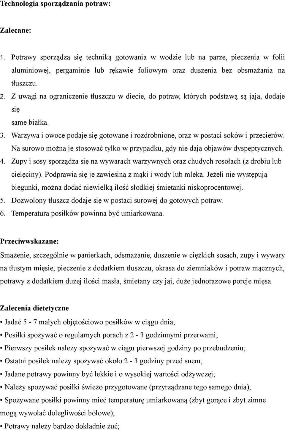 Z uwagi na ograniczenie tłuszczu w diecie, do potraw, których podstawą są jaja, dodaje się same białka. 3. Warzywa i owoce podaje się gotowane i rozdrobnione, oraz w postaci soków i przecierów.