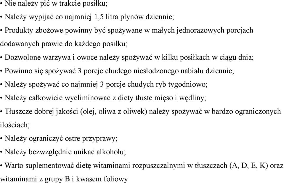 porcje chudych ryb tygodniowo; Należy całkowicie wyeliminować z diety tłuste mięso i wędliny; Tłuszcze dobrej jakości (olej, oliwa z oliwek) należy spożywać w bardzo ograniczonych