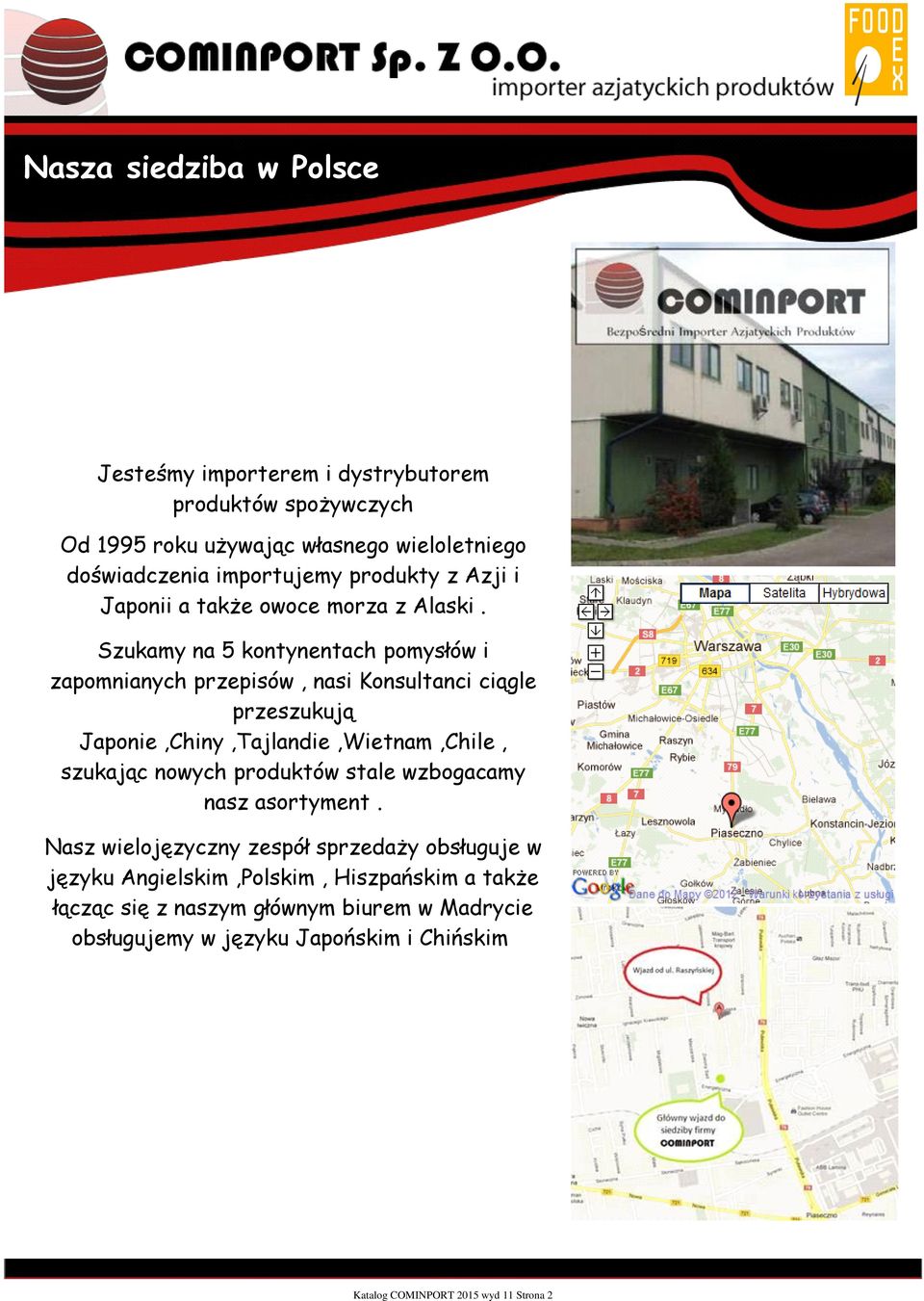Szukamy na 5 kontynentach pomysłów i zapomnianych przepisów, nasi Konsultanci ciągle przeszukują Japonie,Chiny,Tajlandie,Wietnam,Chile, szukając nowych