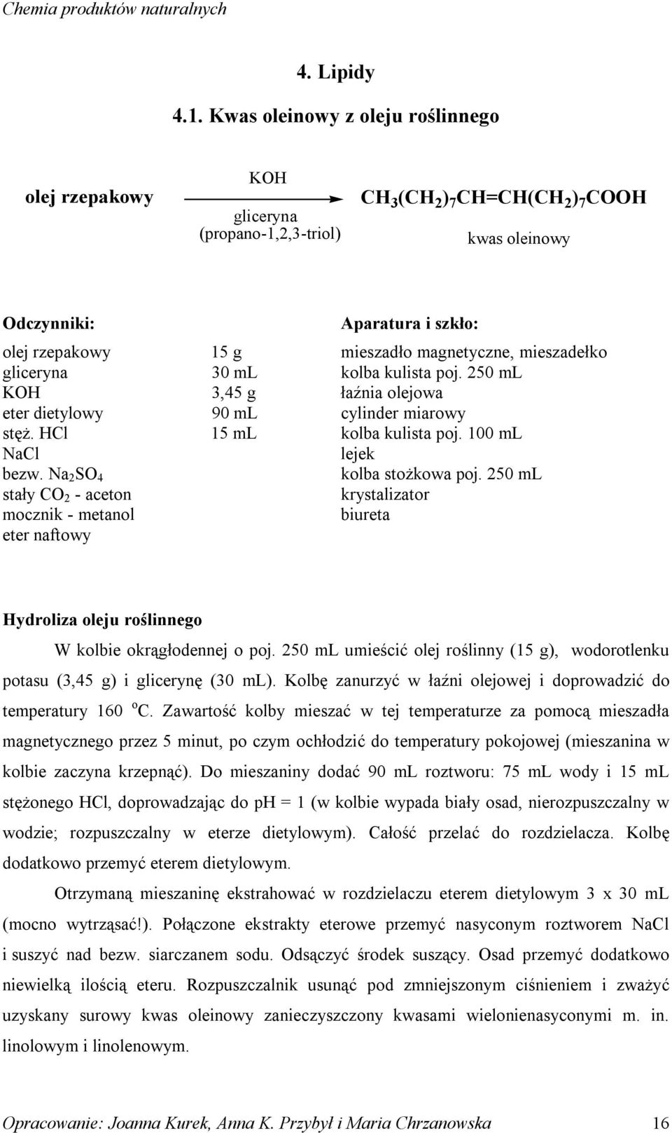 HCl NaCl bezw. Na 2 S 4 stały C 2 - aceton mocznik - metanol eter naftowy 15 g 30 ml 3,45 g 90 ml 15 ml Aparatura i szkło: mieszadło magnetyczne, mieszadełko kolba kulista poj.