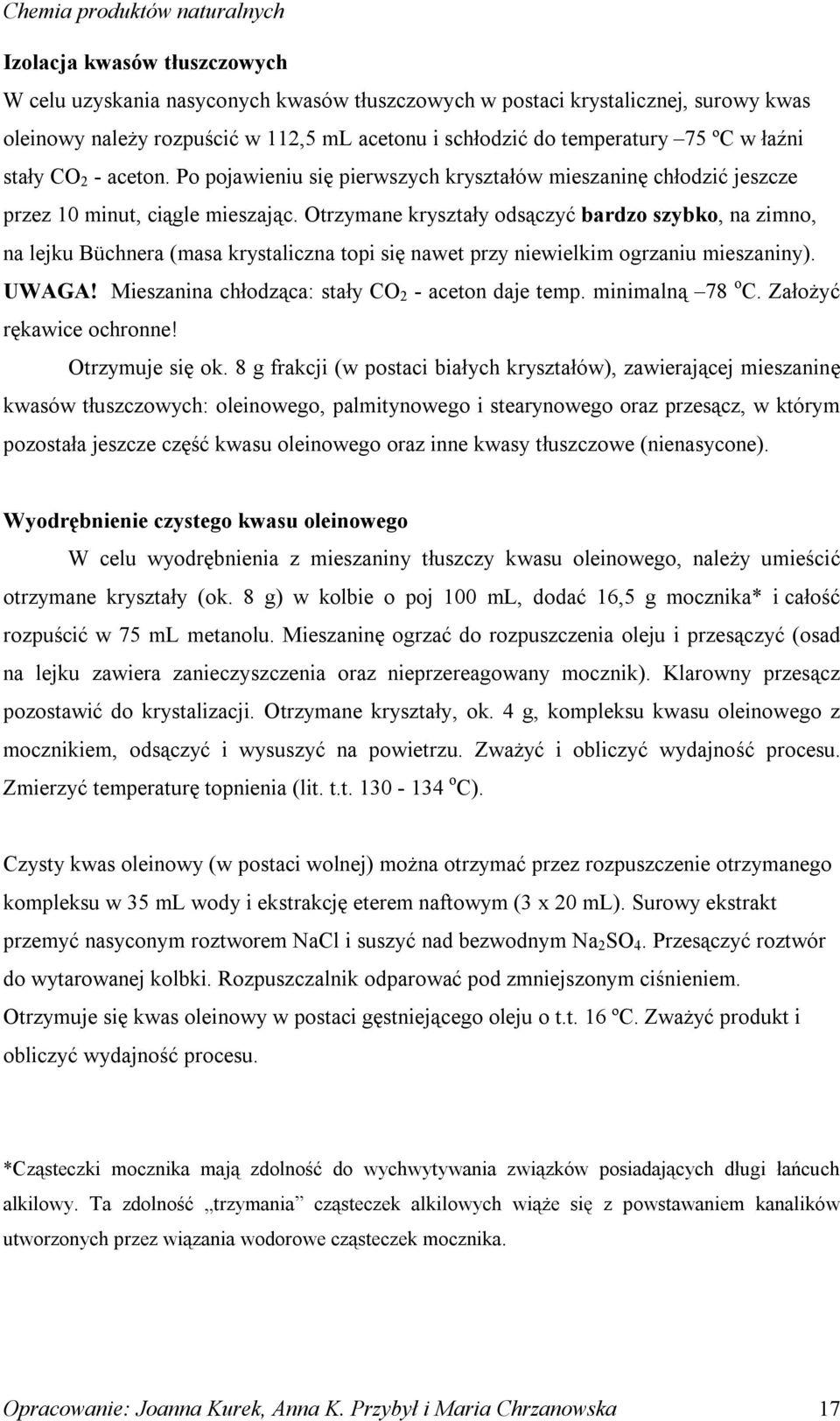 trzymane kryształy odsączyć bardzo szybko, na zimno, na lejku Büchnera (masa krystaliczna topi się nawet przy niewielkim ogrzaniu mieszaniny). UWAGA!