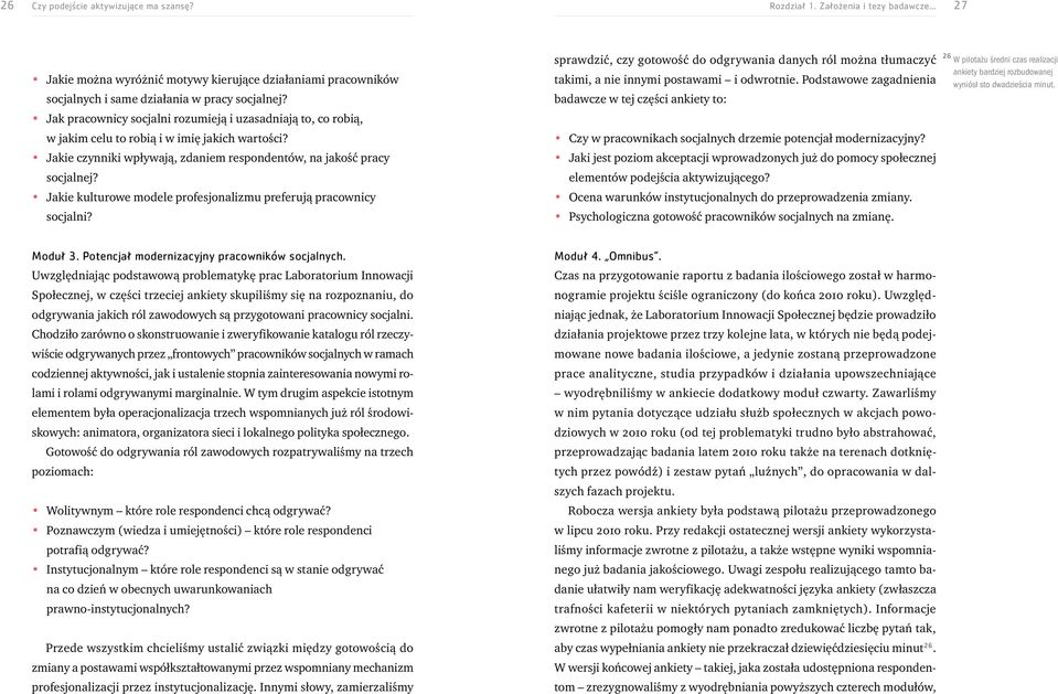 Jakie kulturowe modele profesjonalizmu preferują pracownicy socjalni? sprawdzić, czy gotowość do odgrywania danych ról można tłumaczyć takimi, a nie innymi postawami i odwrotnie.