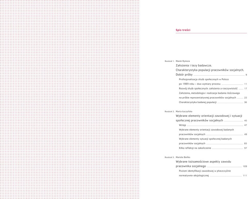 .. 17 Założenia, metodologia i realizacja badania ilościowego na próbie reprezentatywnej pracowników socjalnych... 22 Charakterystyka badanej populacji... 36 Rozdział 2.
