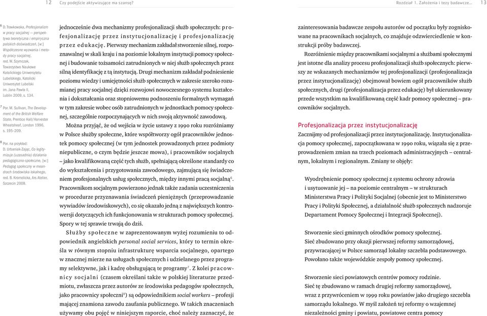 półczesne wyzwania i metody pracy socjalnej, red. W. Szymczak, Towarzystwo Naukowe Katolickiego Uniwersytetu Lubelskiego, Katolicki Uniwersytet Lubelski im. Jana Pawła II, Lublin 2009, s. 134. 7 Por.