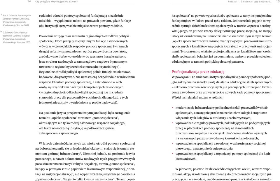 Dynamika instytucji, Wydawnictwo Uniwersytetu Warszawskiego, Warszawa 2005. ka społeczna na powrót wpycha służby społeczne w ramy instytucjonalne funkcjonujące w Polsce przed 1989 rokiem.