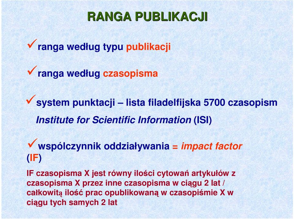 = impact factor (IF) IF czasopisma X jest równy ilości cytowań artykułów z czasopisma X przez inne