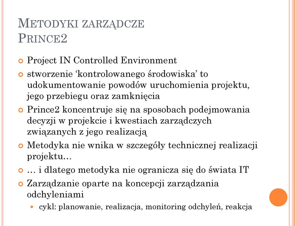 kwestiach zarządczych związanych z jego realizacją Metodyka nie wnika w szczegóły technicznej realizacji projektu i dlatego metodyka