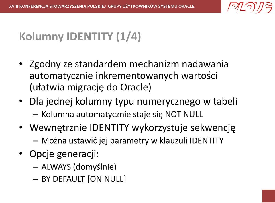 w tabeli Kolumna automatycznie staje się NOT NULL Wewnętrznie IDENTITY wykorzystuje