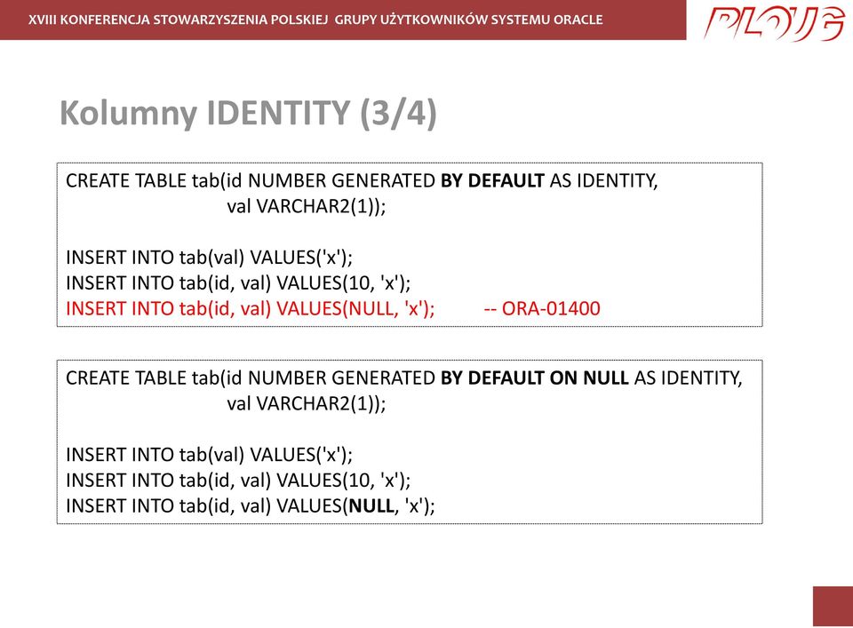 'x'); -- ORA-01400 CREATE TABLE tab(id NUMBER GENERATED BY DEFAULT ON NULL AS IDENTITY, val VARCHAR2(1));