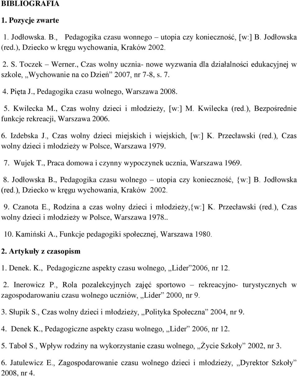 , Czas wolny dzieci i młodzieży, [w:] M. Kwilecka (red.), Bezpośrednie funkcje rekreacji, Warszawa 2006. 6. Izdebska J., Czas wolny dzieci miejskich i wiejskich, [w:] K. Przecławski (red.
