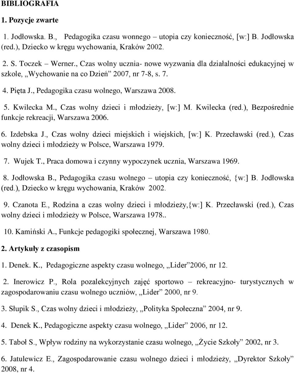 , Czas wolny dzieci i młodzieży, [w:] M. Kwilecka (red.), Bezpośrednie funkcje rekreacji, Warszawa 2006. 6. Izdebska J., Czas wolny dzieci miejskich i wiejskich, [w:] K. Przecławski (red.