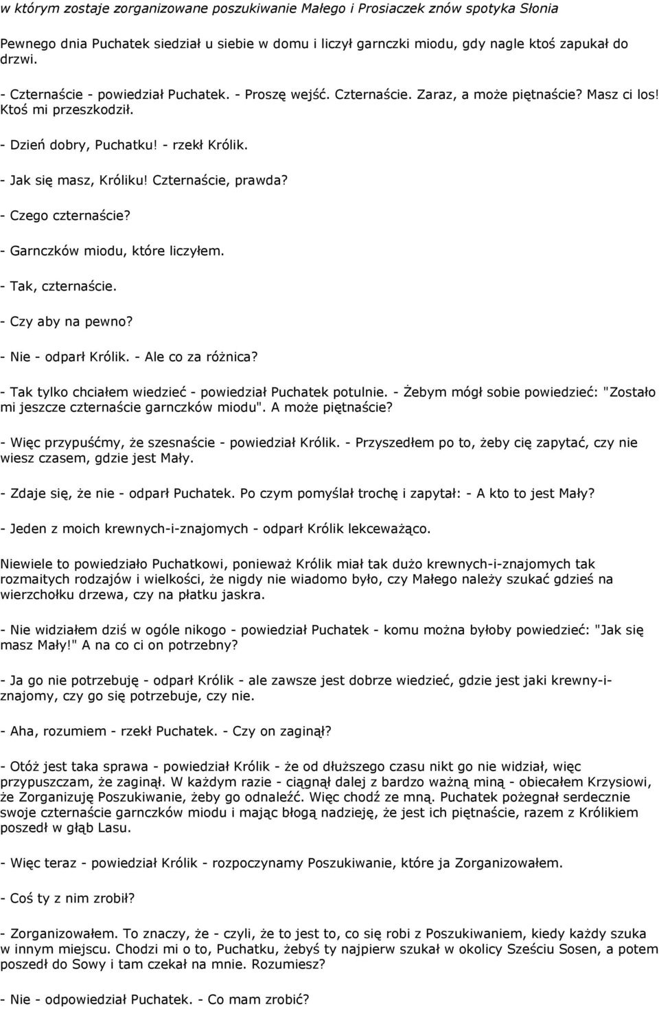 Czternaście, prawda? - Czego czternaście? - Garnczków miodu, które liczyłem. - Tak, czternaście. - Czy aby na pewno? - Nie - odparł Królik. - Ale co za różnica?