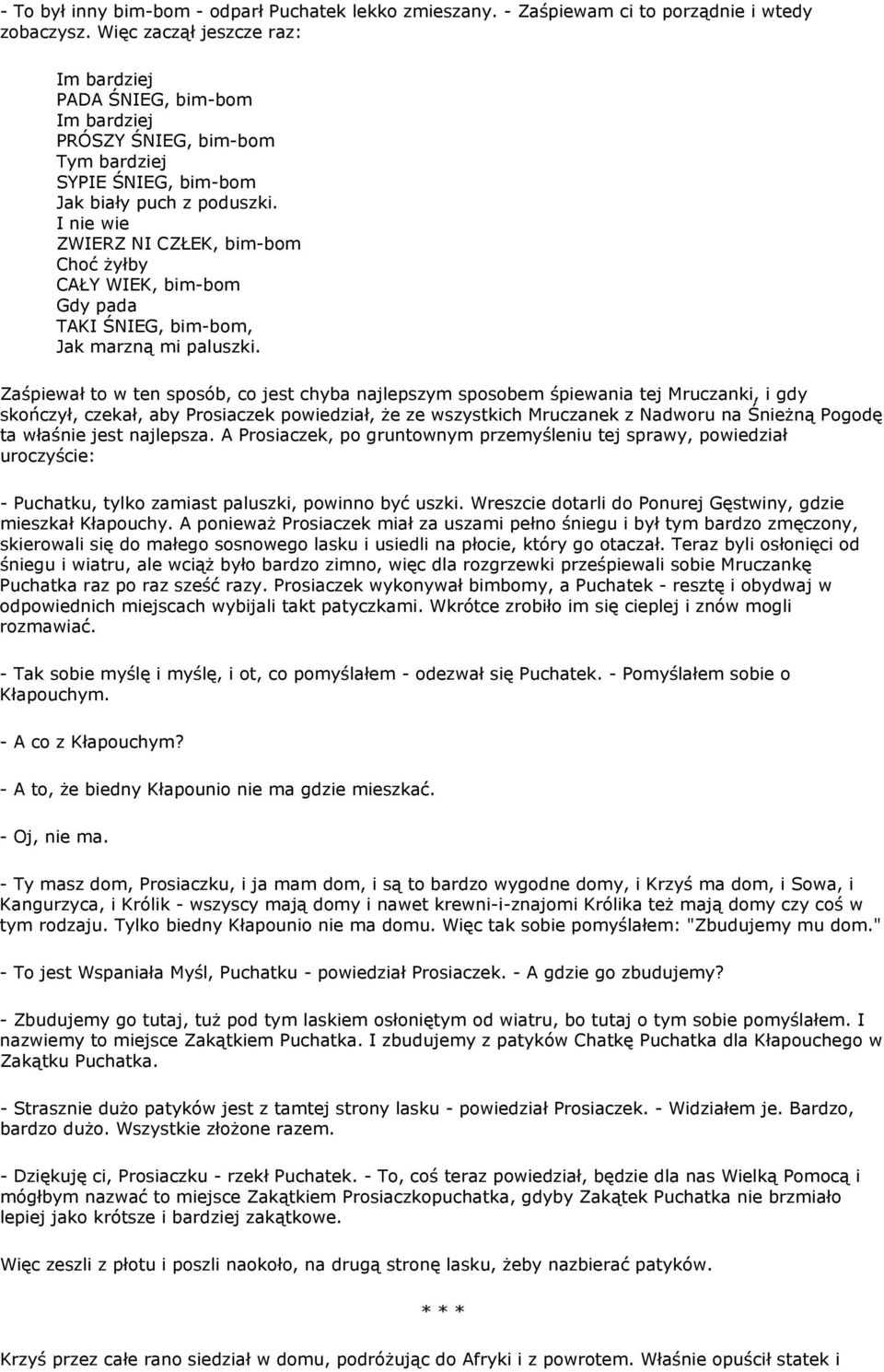 I nie wie ZWIERZ NI CZŁEK, bim-bom Choć żyłby CAŁY WIEK, bim-bom Gdy pada TAKI ŚNIEG, bim-bom, Jak marzną mi paluszki.
