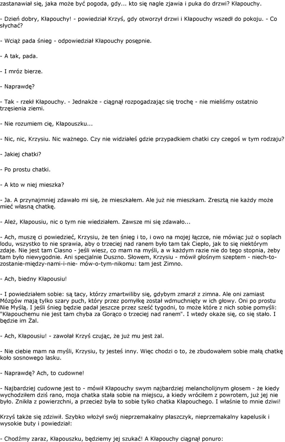 - Jednakże - ciągnął rozpogadzając się trochę - nie mieliśmy ostatnio trzęsienia ziemi. - Nie rozumiem cię, Kłapouszku... - Nic, nic, Krzysiu. Nic ważnego.
