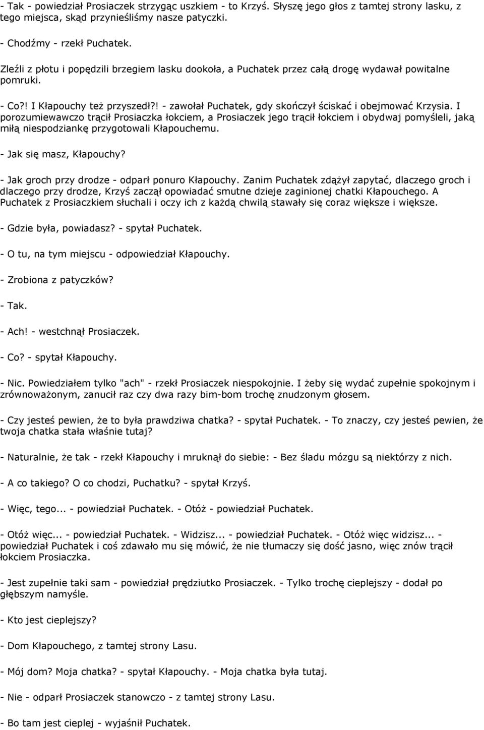 ! - zawołał Puchatek, gdy skończył ściskać i obejmować Krzysia.