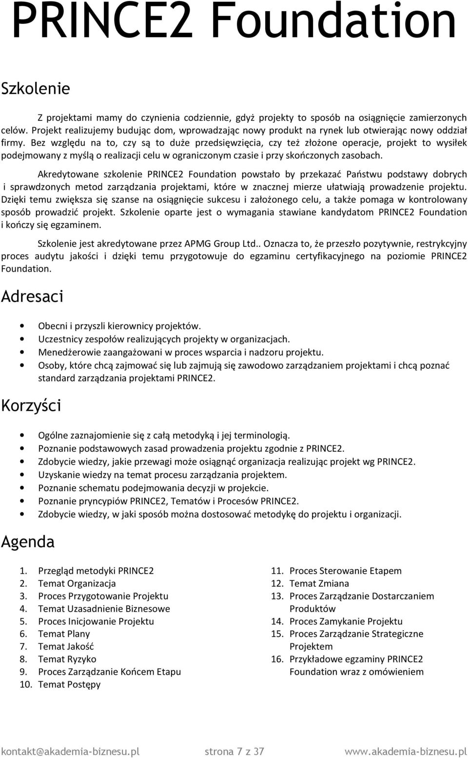 Bez względu na to, czy są to duże przedsięwzięcia, czy też złożone operacje, projekt to wysiłek podejmowany z myślą o realizacji celu w ograniczonym czasie i przy skończonych zasobach.