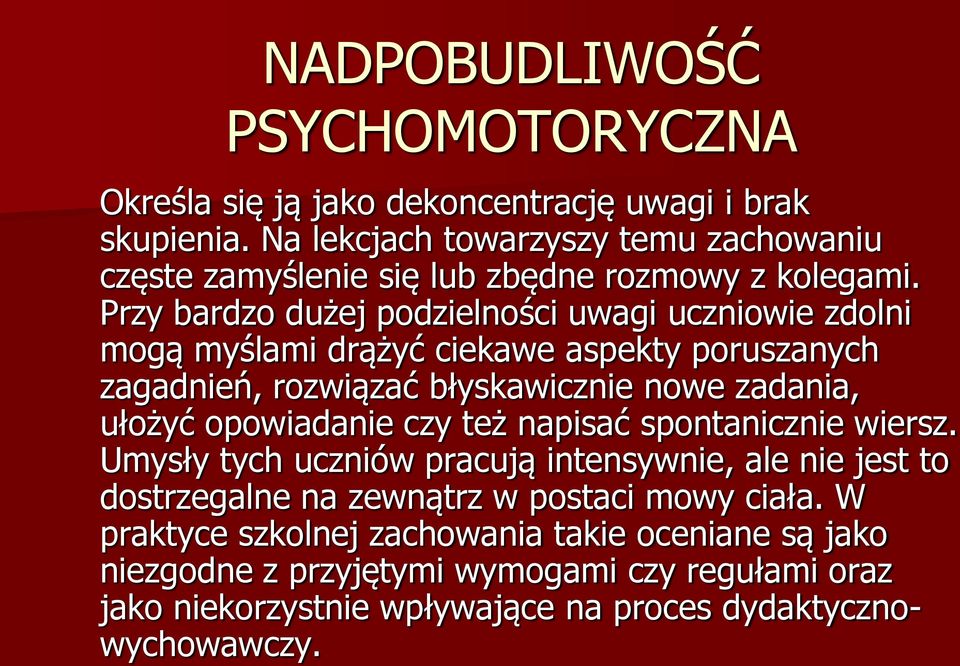 Przy bardzo dużej podzielności uwagi uczniowie zdolni mogą myślami drążyć ciekawe aspekty poruszanych zagadnień, rozwiązać błyskawicznie nowe zadania, ułożyć