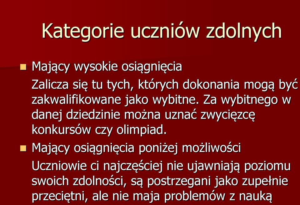 Za wybitnego w danej dziedzinie można uznać zwycięzcę konkursów czy olimpiad.