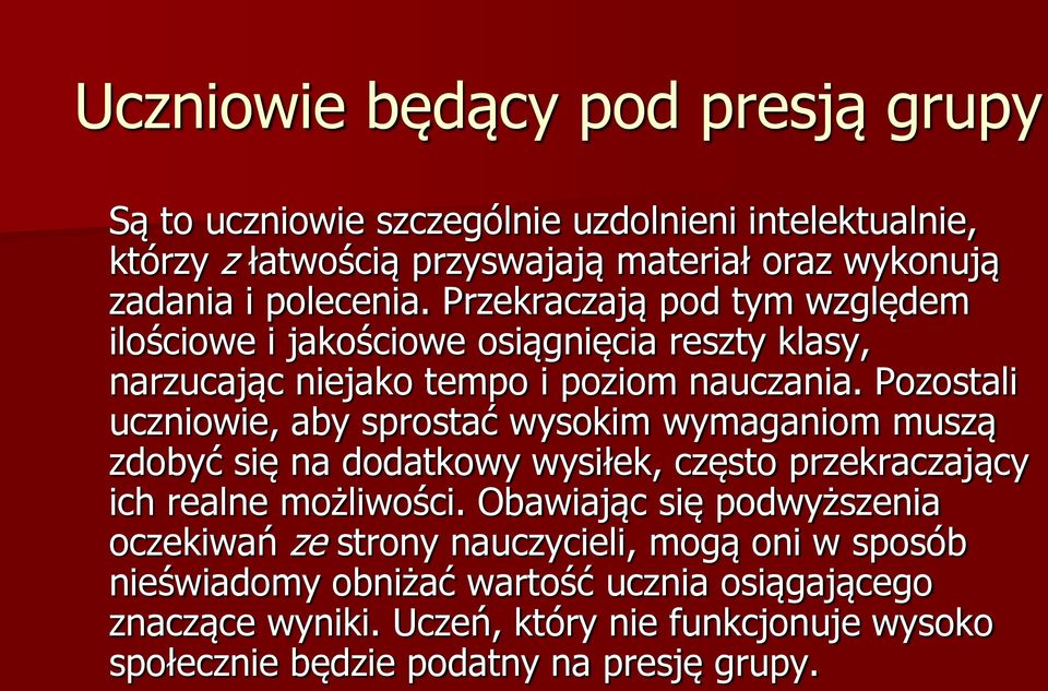 Pozostali uczniowie, aby sprostać wysokim wymaganiom muszą zdobyć się na dodatkowy wysiłek, często przekraczający ich realne możliwości.