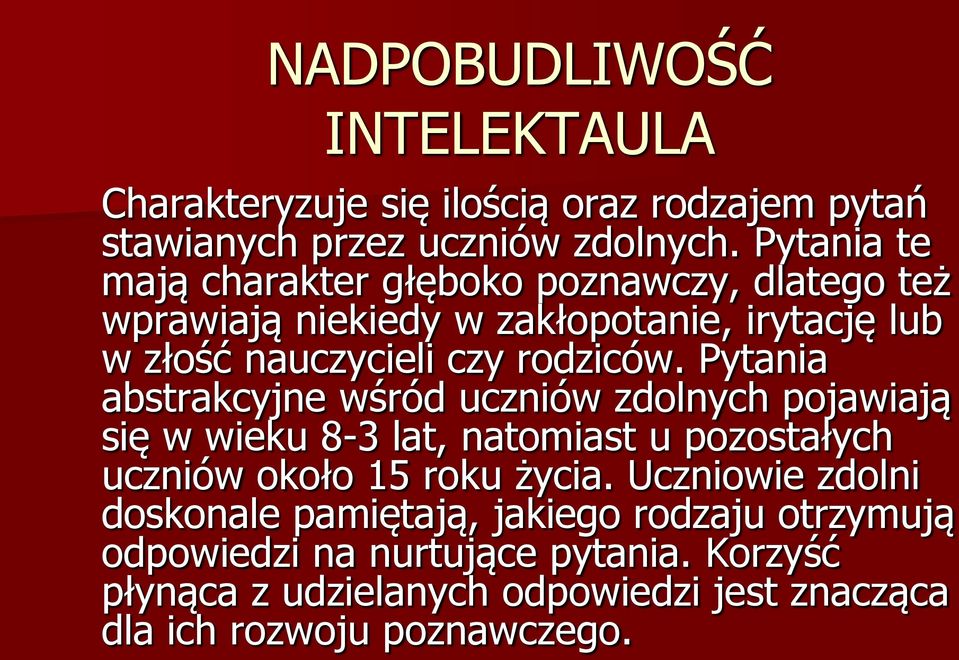 Pytania abstrakcyjne wśród uczniów zdolnych pojawiają się w wieku 8-3 lat, natomiast u pozostałych uczniów około 15 roku życia.